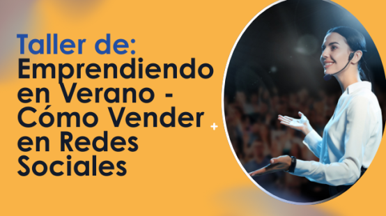 Taller de Emprendiendo en Verano - Cómo Vender en Redes Sociales