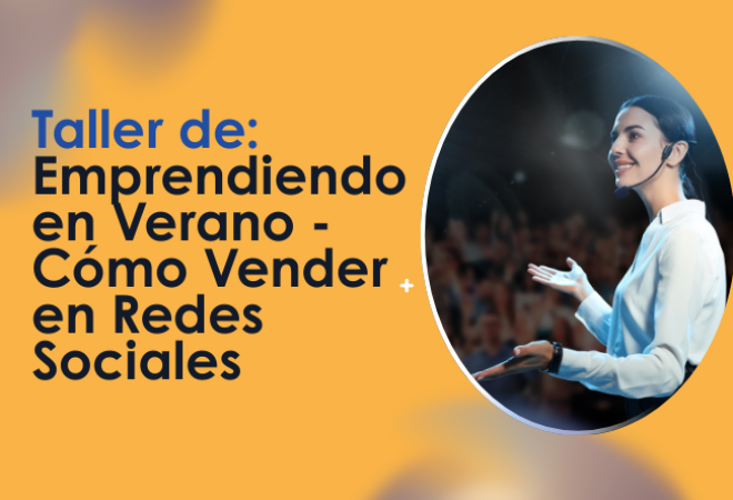Taller de Emprendiendo en Verano - Cómo Vender en Redes Sociales